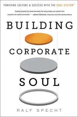 Budovanie firemnej duše: Posilňovanie kultúry a úspechu pomocou systému duše (tm) - Building Corporate Soul: Powering Culture & Success with the Soul System(tm)