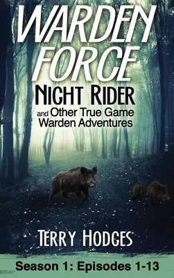Warden Force: Nočný jazdec a ďalšie dobrodružstvá správcu lovnej zveri: Epizódy 1-13 - Warden Force: Night Rider and Other True Game Warden Adventures: Episodes 1-13