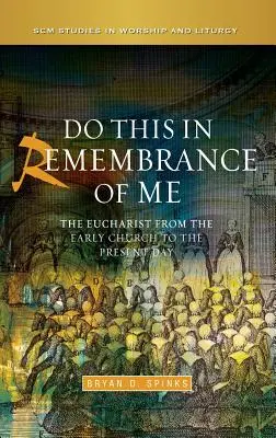 Robte to na moju pamiatku: Eucharistia od ranej cirkvi po súčasnosť - Do This in Remembrance of Me: The Eucharist from the Early Church to the Present Day