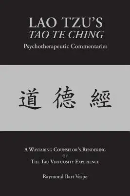 LAO TZU'S TAO TE CHING Psychoterapeutické komentáre: Skúsenosti s taoistickou virtuozitou - LAO TZU'S TAO TE CHING Psychotherapeutic Commentaries: The Tao Virtuosity Experience