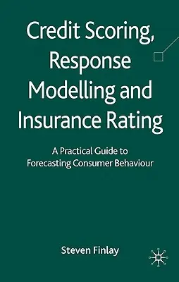Úverový skóring, modelovanie reakcií a hodnotenie poistenia: Praktický sprievodca prognózovaním správania spotrebiteľov - Credit Scoring, Response Modelling and Insurance Rating: A Practical Guide to Forecasting Consumer Behaviour