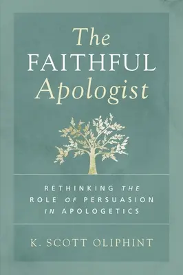 Veriaci apologéta: Prehodnoťte úlohu presviedčania v apologetike - The Faithful Apologist: Rethinking the Role of Persuasion in Apologetics