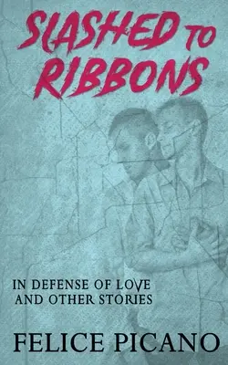 Rozrezané na šnúrky na obranu lásky a iné príbehy - Slashed to Ribbons in Defense of Love and Other Stories