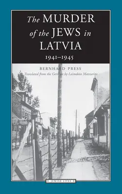 Vraždenie Židov v Lotyšsku: 1941-1945 - The Murder of the Jews in Latvia: 1941-1945