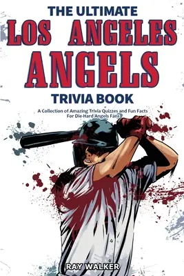Kniha zaujímavostí o Los Angeles Angels: Zbierka úžasných kvízov a zábavných faktov pre zarytých fanúšikov Angels! - The Ultimate Los Angeles Angels Trivia Book: A Collection of Amazing Trivia Quizzes and Fun Facts for Die-Hard Angels Fans!