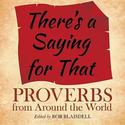 Existuje na to príslovie: Príslovia z celého sveta - There's a Saying for That: Proverbs from Around the World