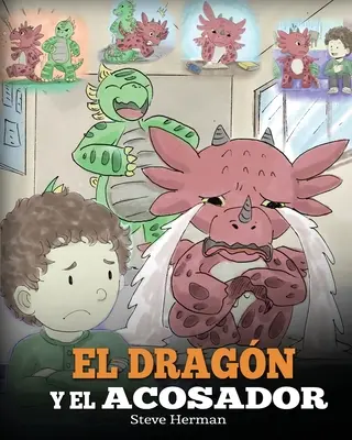 El Dragn y el Acosador: (Drak a tyran). Ensea a tu dragn cmo lidiar con un acosador. Un adorable cuento infantil para ensearles a - El Dragn y el Acosador: (Dragon and The Bully). Ensea a tu dragn cmo lidiar con un acosador. Un adorable cuento infantil para ensearles a