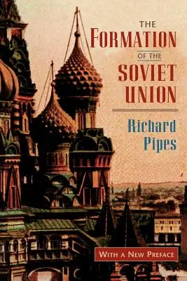 Vznik Sovietskeho zväzu: Komunizmus a nacionalizmus, 1917 - 1923, revidované vydanie - The Formation of the Soviet Union: Communism and Nationalism, 1917-1923, Revised Edition