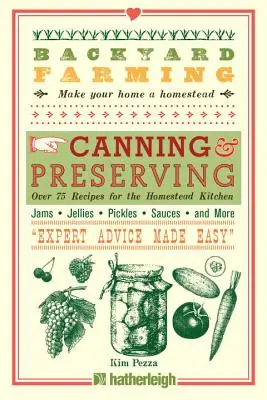 Chov na dvore: Konzervovanie a uchovávanie: Viac ako 75 receptov pre domácu kuchyňu - Backyard Farming: Canning & Preserving: Over 75 Recipes for the Homestead Kitchen