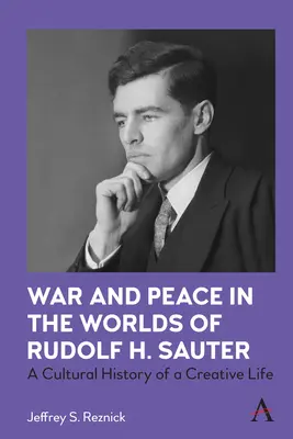 Vojna a mier vo svete Rudolfa H. Sautera: Kultúrne dejiny tvorivého života - War and Peace in the Worlds of Rudolf H. Sauter: A Cultural History of a Creative Life