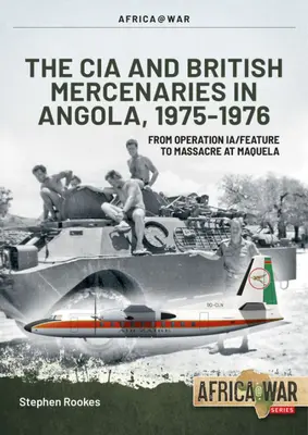 CIA a britskí žoldnieri v Angole, 1975-1976: Od operácie Ia/Feature po masaker v Maquele - CIA and British Mercenaries in Angola, 1975-1976: From Operation Ia/Feature to Massacre at Maquela