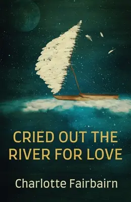 Volala rieka z lásky - Cried Out the River for Love