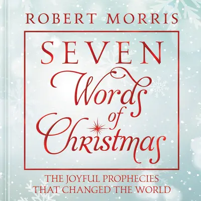 Sedem slov Vianoc: Radostné proroctvá, ktoré zmenili svet - Seven Words of Christmas: The Joyful Prophecies That Changed the World