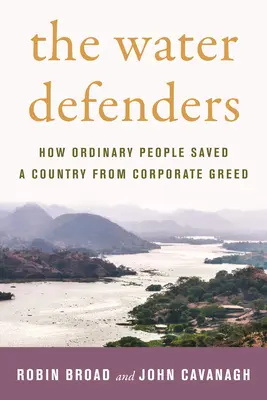 Obrancovia vody: Ako obyčajní ľudia zachránili krajinu pred chamtivosťou korporácií - The Water Defenders: How Ordinary People Saved a Country from Corporate Greed