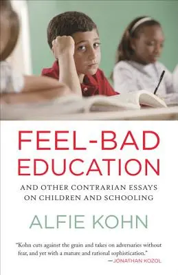 Pocitovo zlé vzdelávanie: A ďalšie protichodné eseje o deťoch a školstve - Feel-Bad Education: And Other Contrarian Essays on Children and Schooling