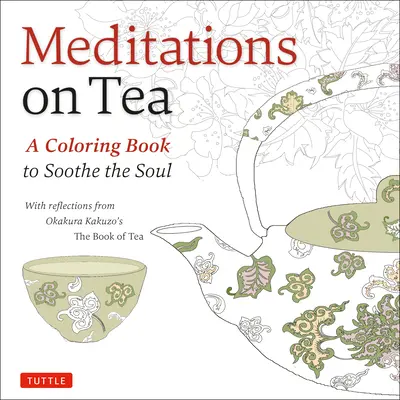 Meditácie o čaji: Čajová kniha na upokojenie duše: maľovanky na upokojenie duše - Meditations on Tea: A Coloring Book to Soothe the Soul