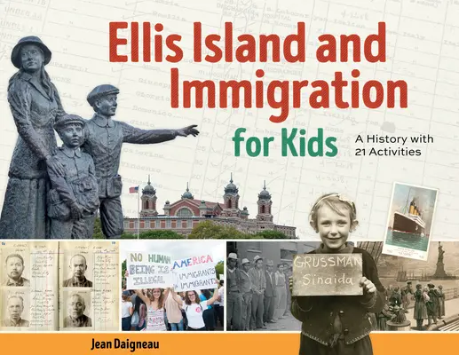 Ellis Island a prisťahovalectvo pre deti: Imigračné vzdelávanie pre deti: história s 21 aktivitami - Ellis Island and Immigration for Kids: A History with 21 Activities