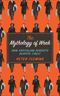Mytológia práce: Ako kapitalizmus pretrváva napriek sebe samému - Mythology of Work: How Capitalism Persists Despite Itself