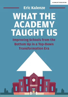 Čo nás naučila akadémia: Zlepšovanie škôl zdola nahor v ére transformácie zhora nadol - What the Academy Taught Us: Improving Schools from the Bottom-Up in a Top-Down Transformation Era