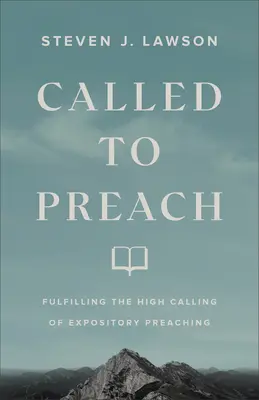 Povolaný kázať: Naplnenie vysokého povolania výkladového kázania - Called to Preach: Fulfilling the High Calling of Expository Preaching