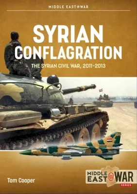 Sýrsky konflikt: Sýrska občianska vojna, 2011-2013 - Syrian Conflagration: The Syrian Civil War, 2011-2013