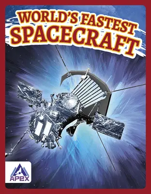 Najrýchlejšie vesmírne plavidlá na svete - World's Fastest Spacecraft