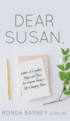 Drahá Susan: Listy útechy, nádeje a pokoja pre ženy, ktoré čelia chorobe, ktorá im zmení život - Dear Susan: Letters of Comfort, Hope, and Peace for Women Facing a Life-Changing Illness
