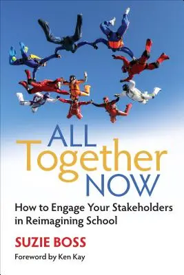 Všetci spolu teraz: Ako zapojiť zainteresované strany do prehodnotenia školy - All Together Now: How to Engage Your Stakeholders in Reimagining School