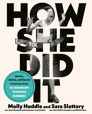 Ako to dokázala: Príbehy, rady a tajomstvá úspechu od päťdesiatich legendárnych bežcov na dlhé trate - How She Did It: Stories, Advice, and Secrets to Success from Fifty Legendary Distance Runners
