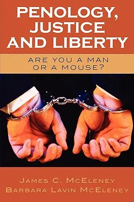 Penológia, spravodlivosť a sloboda: Ste človek alebo myš? - Penology, Justice and Liberty: Are You a Man or a Mouse?