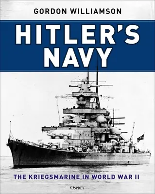 Hitlerovo námorníctvo: Kriegsmarine v druhej svetovej vojne - Hitler's Navy: The Kriegsmarine in World War II