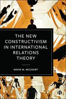 Nový konštruktivizmus v teórii medzinárodných vzťahov - The New Constructivism in International Relations Theory