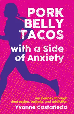 Tacos z bravčového brucha s príchuťou úzkosti: Moja cesta cez depresiu, bulímiu a závislosť - Pork Belly Tacos with a Side of Anxiety: My Journey Through Depression, Bulimia, and Addiction