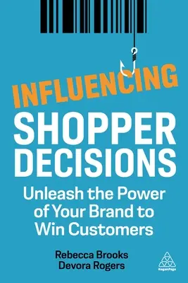 Ovplyvňovanie rozhodnutí zákazníkov: Uvoľnite silu svojej značky a získajte si zákazníkov - Influencing Shopper Decisions: Unleash the Power of Your Brand to Win Customers