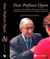 Vážený pán profesor Dyson: Dvadsať rokov korešpondencie medzi Freemanom Dysonom a vysokoškolskými študentmi o vede, technológii, spoločnosti a živote - Dear Professor Dyson: Twenty Years of Correspondence Between Freeman Dyson and Undergraduate Students on Science, Technology, Society and Life