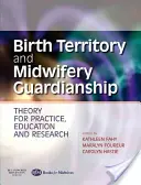 Pôrodné územie a pôrodná asistencia - teória pre prax, vzdelávanie a výskum - Birth Territory and Midwifery Guardianship - Theory for Practice, Education and Research