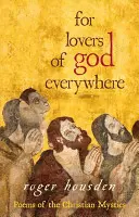 Pre milovníkov Boha na celom svete: Básne kresťanských mystikov - For Lovers of God Everywhere: Poems of the Christian Mystics