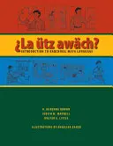 La tz Awch?: Úvod do jazyka Mayov Kaqchikel - La tz Awch?: Introduction to Kaqchikel Maya Language