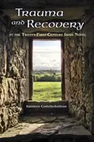 Trauma a zotavenie v írskom románe dvadsiateho prvého storočia - Trauma and Recovery in the Twenty-First-Century Irish Novel