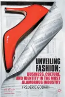 Odhaľovanie módy: Obchod, kultúra a identita v najžiarivejšom priemysle - Unveiling Fashion: Business, Culture, and Identity in the Most Glamorous Industry