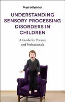 Pochopenie porúch senzorického spracovania u detí: Príručka pre rodičov a odborníkov - Understanding Sensory Processing Disorders in Children: A Guide for Parents and Professionals
