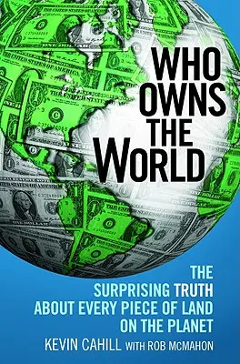 Komu patrí svet: Prekvapujúca pravda o každom kúsku zeme na planéte - Who Owns the World: The Surprising Truth about Every Piece of Land on the Planet