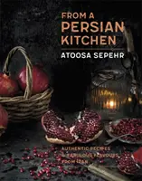 Z perzskej kuchyne: Autentické recepty a úžasné chute z Iránu - From a Persian Kitchen: Authentic Recipes and Fabulous Flavours from Iran