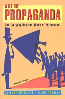 Vek propagandy: Každodenné používanie a zneužívanie presviedčania - Age of Propaganda: The Everyday Use and Abuse of Persuasion