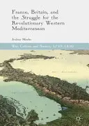 Francúzsko, Británia a boj o revolučné západné Stredomorie - France, Britain, and the Struggle for the Revolutionary Western Mediterranean