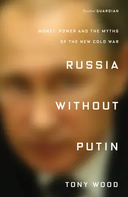 Rusko bez Putina: Peniaze, moc a mýty novej studenej vojny - Russia Without Putin: Money, Power and the Myths of the New Cold War