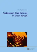 Postmigrantské klubové kultúry v mestskej Európe - Postmigrant Club Cultures in Urban Europe
