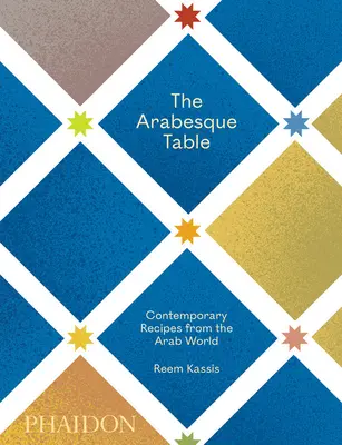 Arabský stôl: Súčasné recepty z arabského sveta - The Arabesque Table: Contemporary Recipes from the Arab World