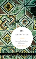 O Aristotelovi: O Aristotelovi: Záchrana politiky pred filozofiou - On Aristotle: Saving Politics from Philosophy