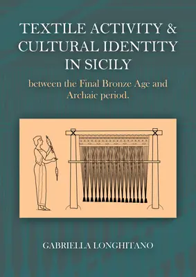 Textilná činnosť a kultúrna identita na Sicílii medzi neskorou dobou bronzovou a archaickým obdobím - Textile Activity and Cultural Identity in Sicily Between the Late Bronze Age and Archaic Period